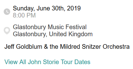 2019 03 13 15 56 46 Bandsintown John Storie Tickets Glastonbury Music Festival Jun 30 2019 Jeff Goldblum Glastonbury Leak