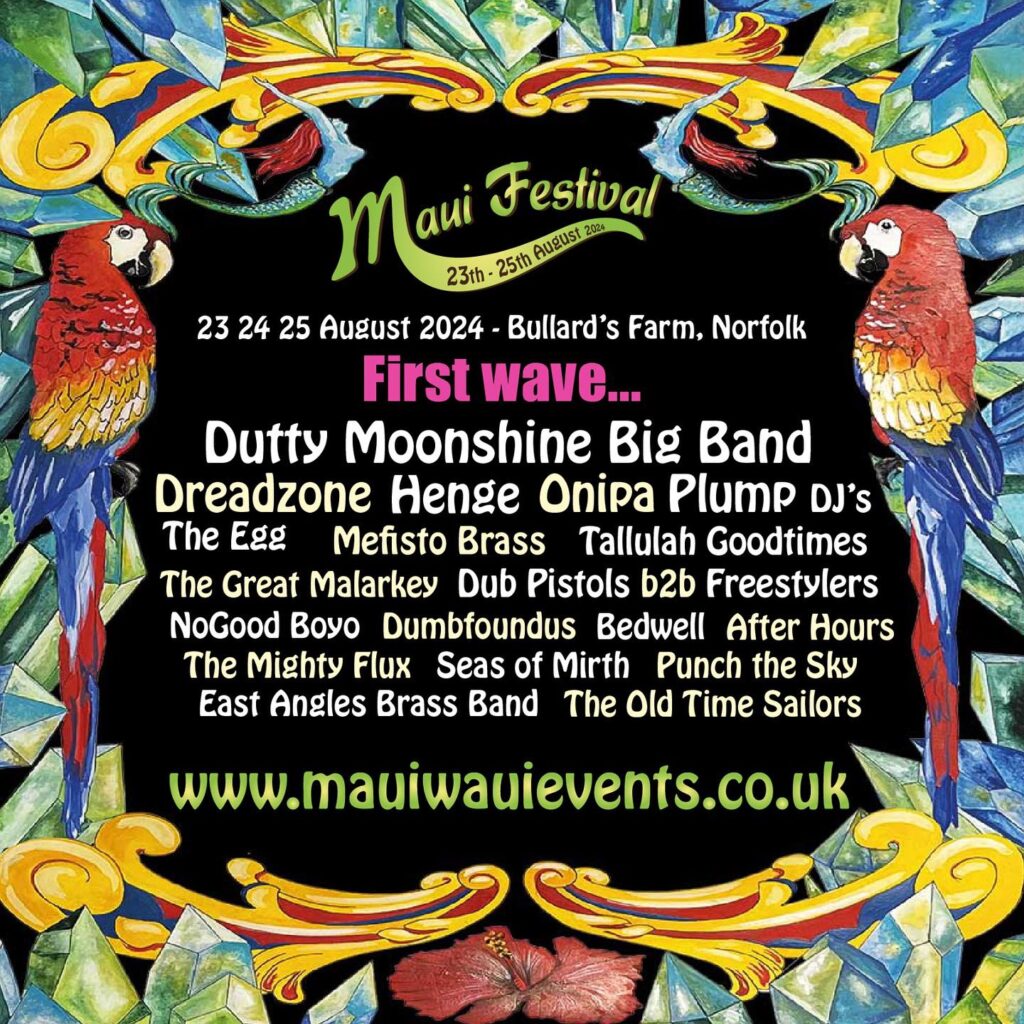 Maui Festival 2024 lineup announcement poster with a tropical theme showcasing a full list of acts: Dutty Moonshine Big Band, Dreadzone, Henge, Onipa, Plump DJ's, The Egg, Mefisto Brass, Tallulah Goodtimes, The Great Malarkey, Dub Pistols B2B Freestylers, NoGood Boyo, Dumbfoundus, Bedwell, After Hours, The Mighty Flux, Seas of Mirth, Punch the Sky, East Angles Brass Band, The Old Time Sailors, set to perform at Bullard's Farm in Norfolk from August 23-25.